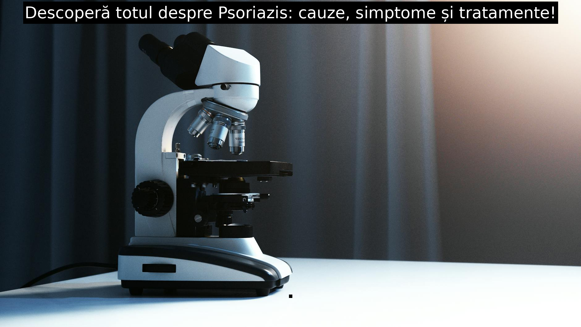 Descoperă totul despre Psoriazis: cauze, simptome și tratamente!